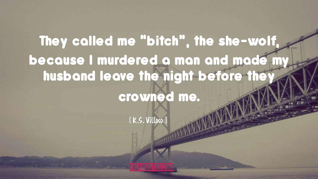 K.S. Villoso Quotes: They called me 