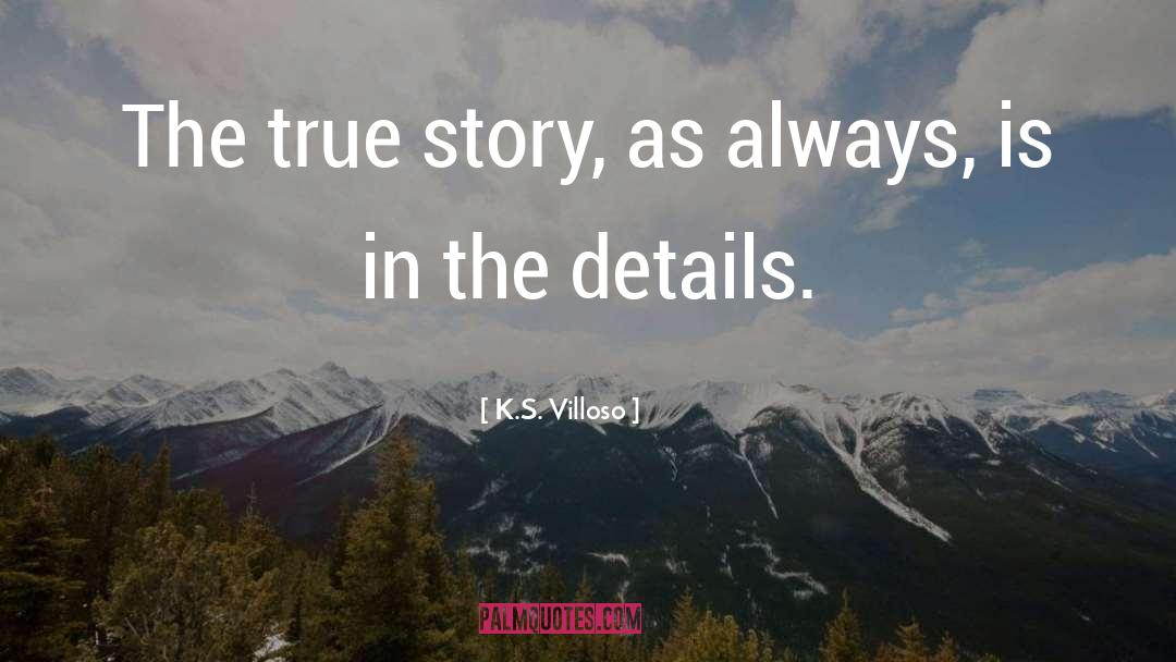 K.S. Villoso Quotes: The true story, as always,