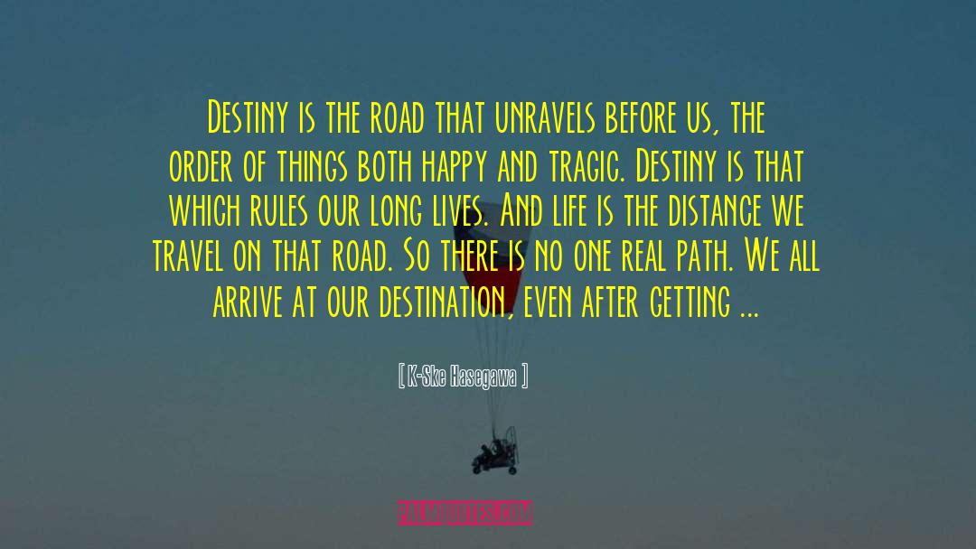 K-Ske Hasegawa Quotes: Destiny is the road that