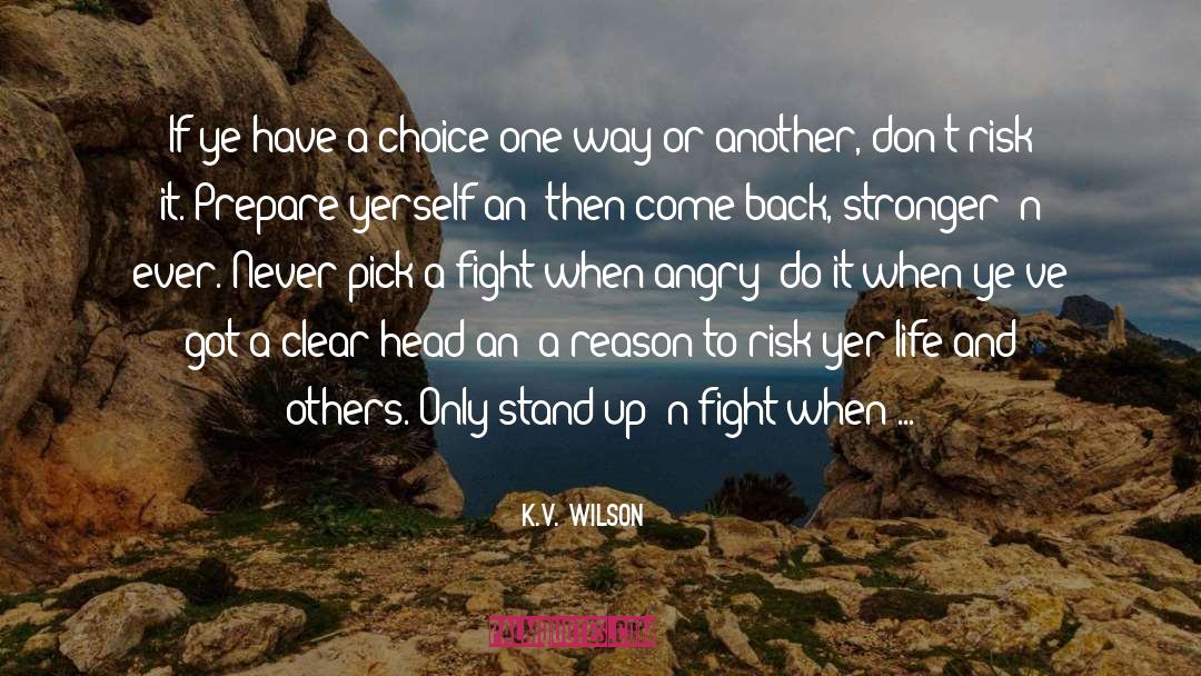 K.V. Wilson Quotes: If ye have a choice