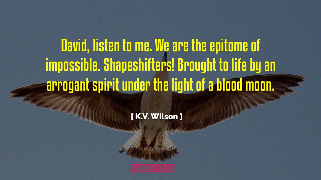 K.V. Wilson Quotes: David, listen to me. We