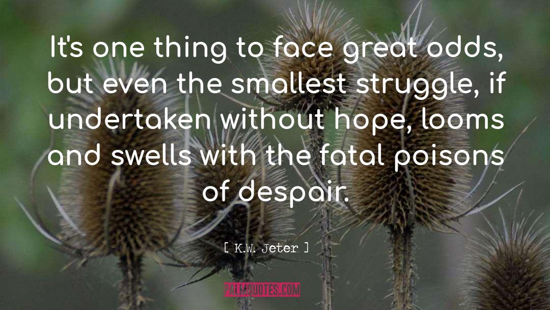 K.W. Jeter Quotes: It's one thing to face