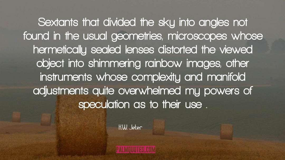 K.W. Jeter Quotes: Sextants that divided the sky