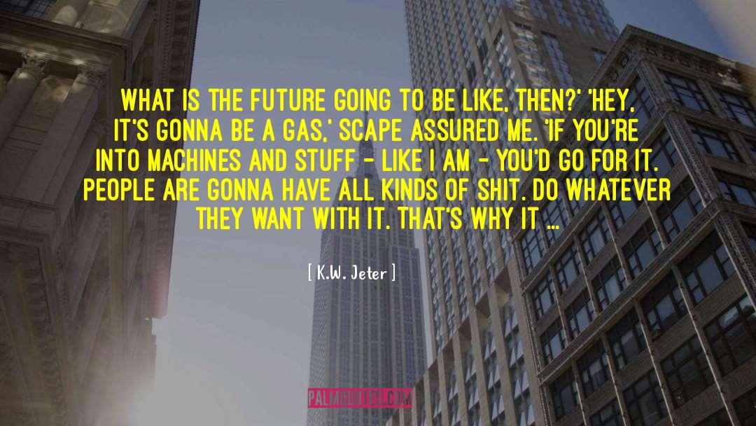 K.W. Jeter Quotes: What is the future going