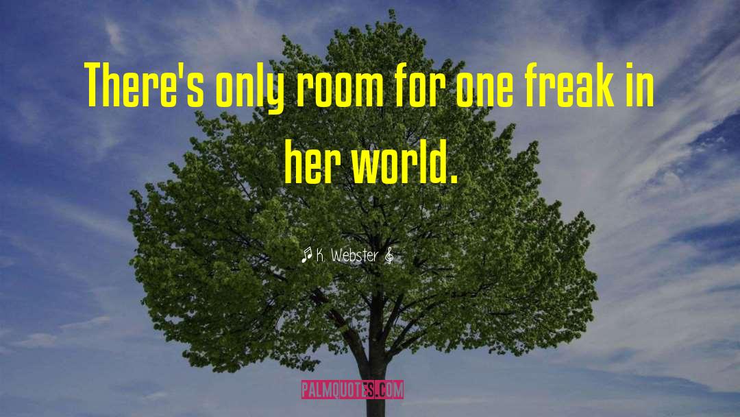 K. Webster Quotes: There's only room for one