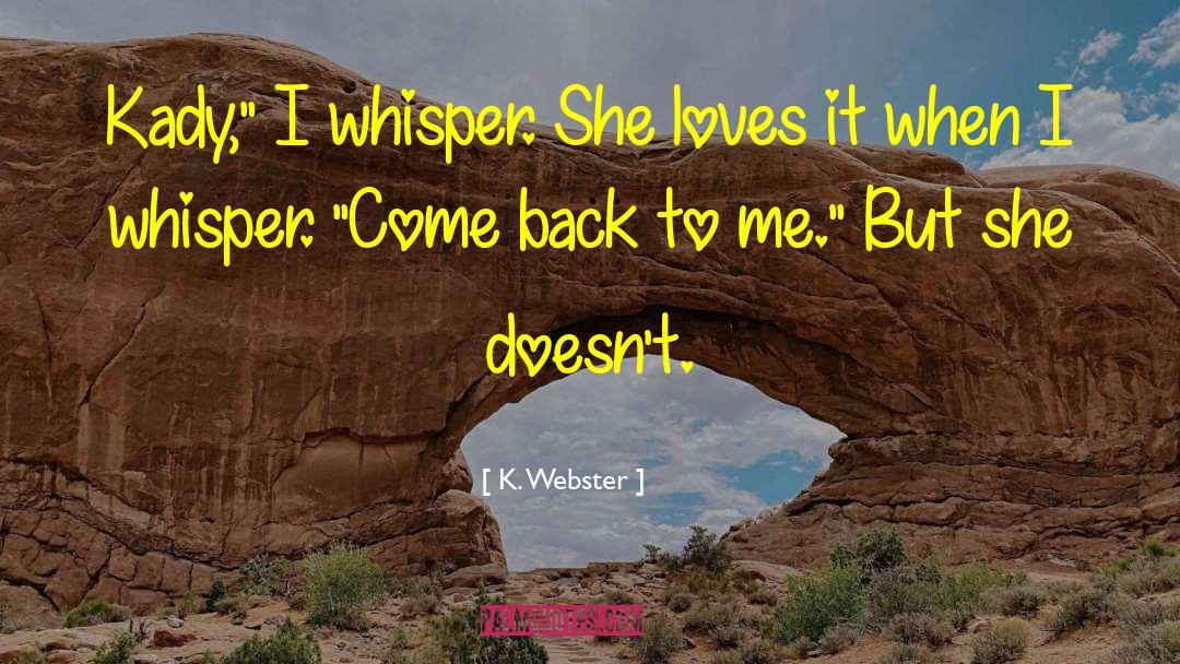 K. Webster Quotes: Kady,