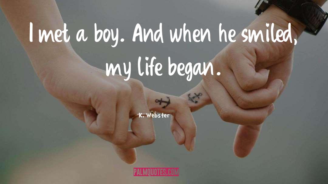 K. Webster Quotes: I met a boy. And