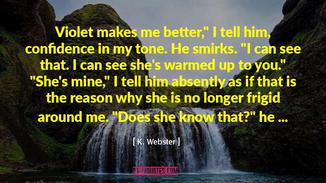 K. Webster Quotes: Violet makes me better,