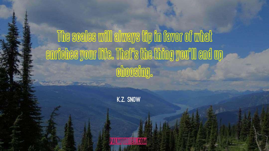 K.Z. Snow Quotes: The scales will always tip