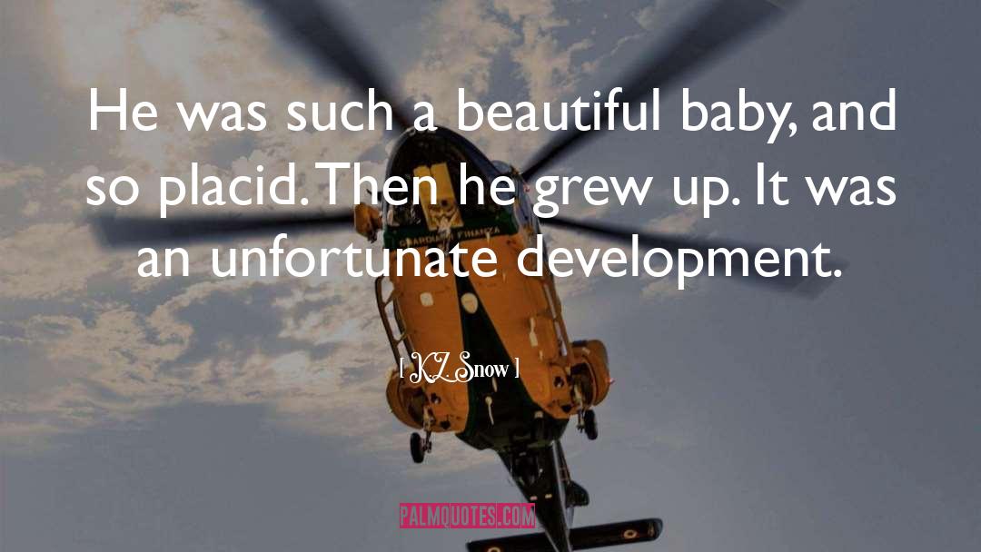 K.Z. Snow Quotes: He was such a beautiful