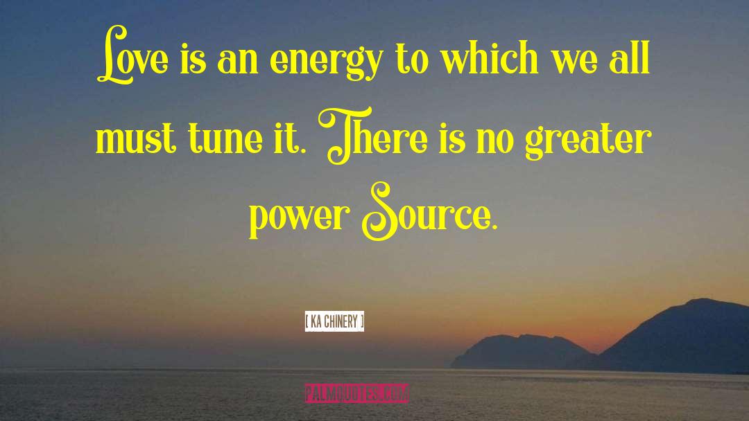 Ka Chinery Quotes: Love is an energy to