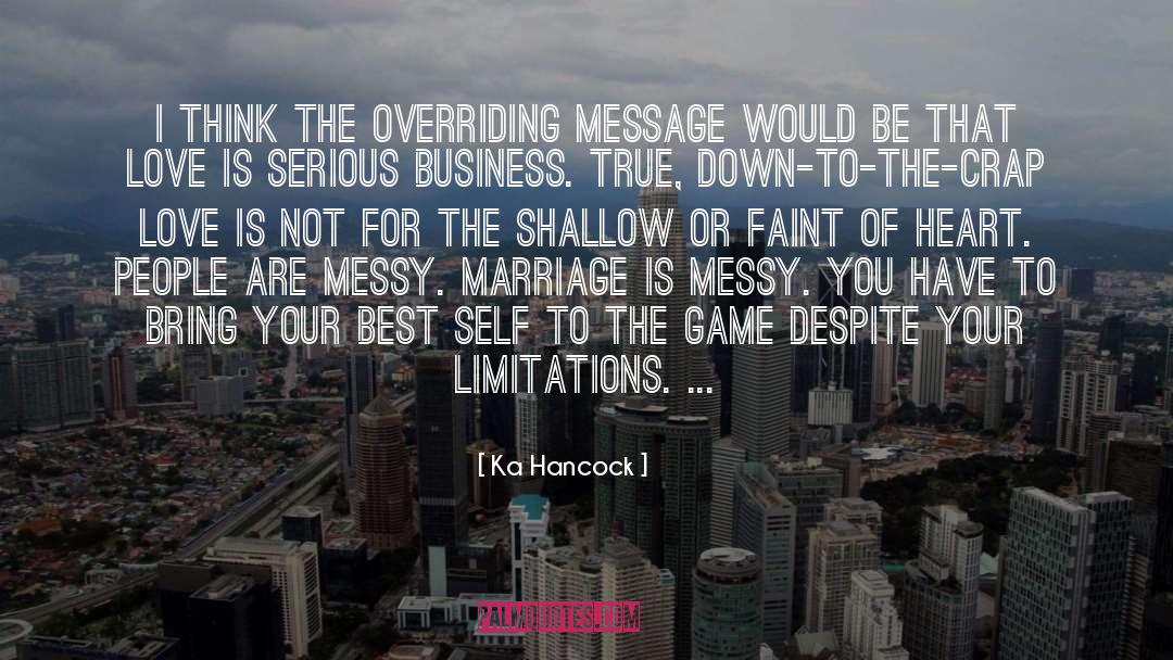 Ka Hancock Quotes: I think the overriding message