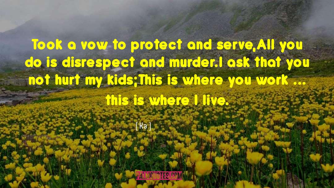 Ka Quotes: Took a vow to protect