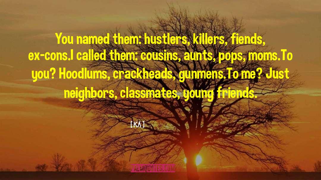 Ka Quotes: You named them: hustlers, killers,