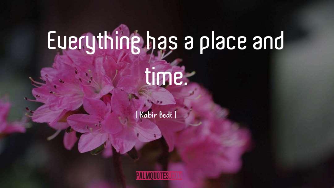 Kabir Bedi Quotes: Everything has a place and