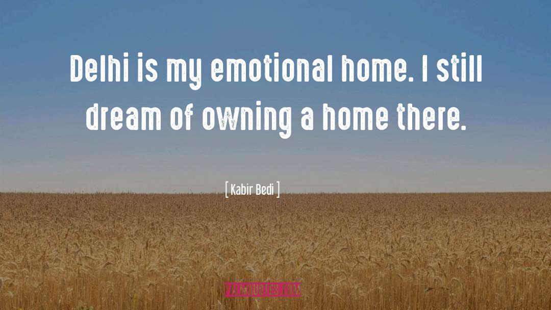 Kabir Bedi Quotes: Delhi is my emotional home.