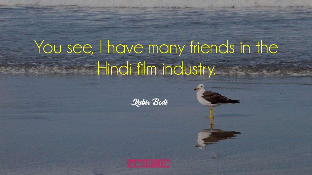 Kabir Bedi Quotes: You see, I have many