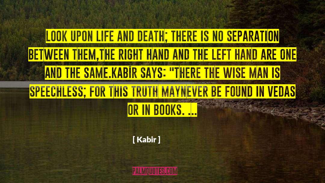 Kabir Quotes: Look upon life and death;