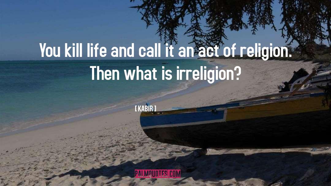 Kabir Quotes: You kill life and call