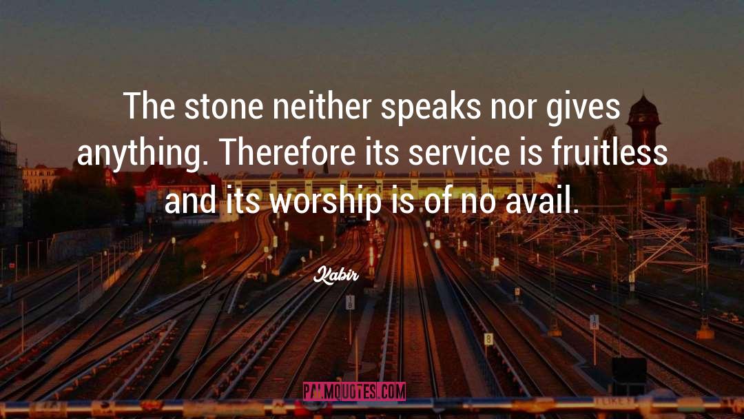 Kabir Quotes: The stone neither speaks nor