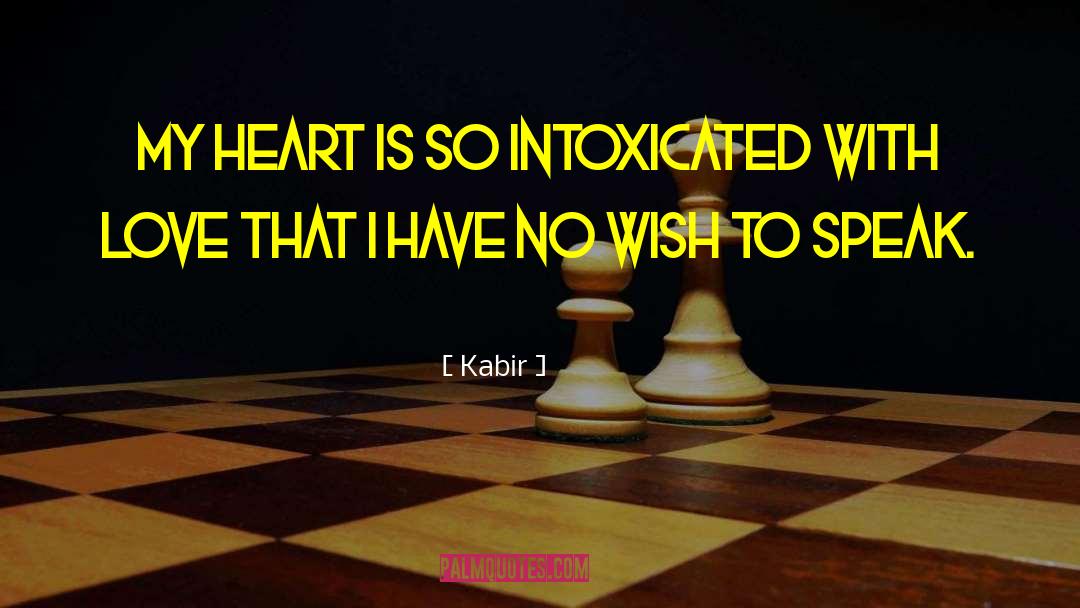 Kabir Quotes: My heart is so intoxicated