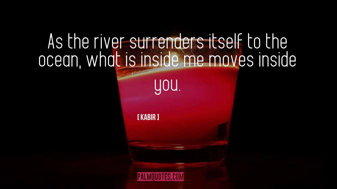 Kabir Quotes: As the river surrenders itself