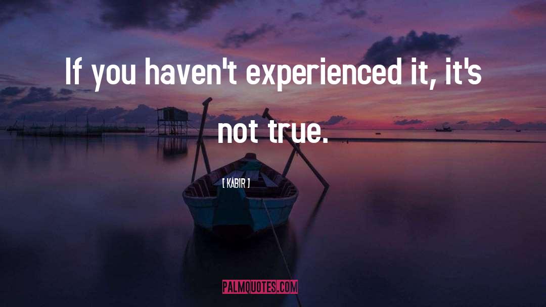 Kabir Quotes: If you haven't experienced it,