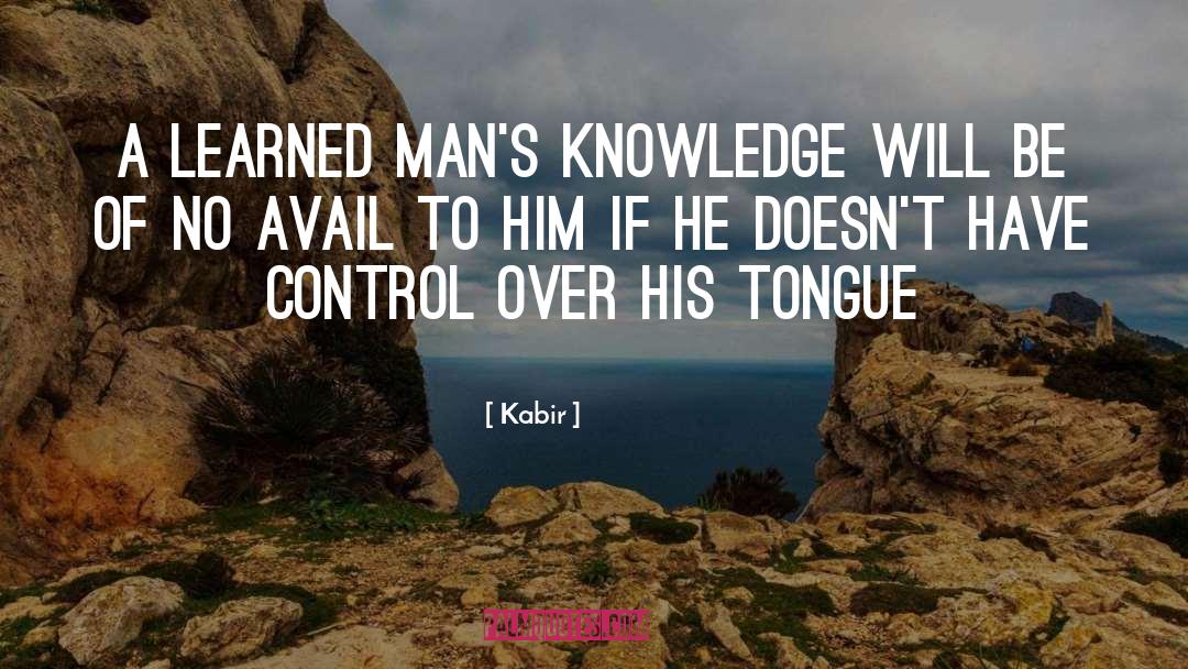 Kabir Quotes: A learned man's knowledge will