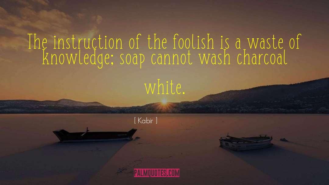 Kabir Quotes: The instruction of the foolish