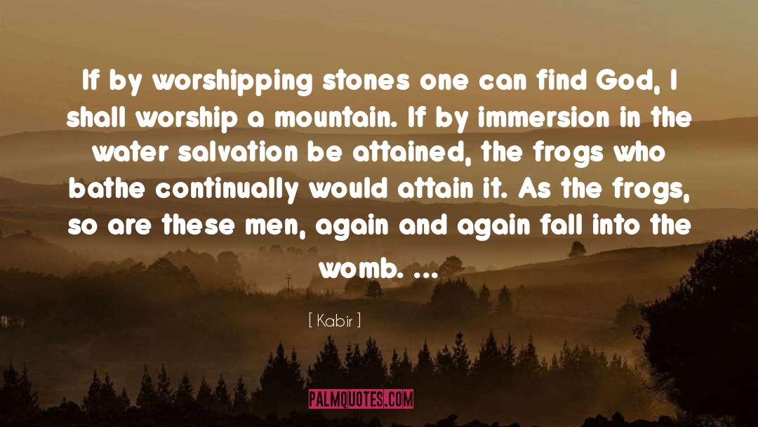 Kabir Quotes: If by worshipping stones one