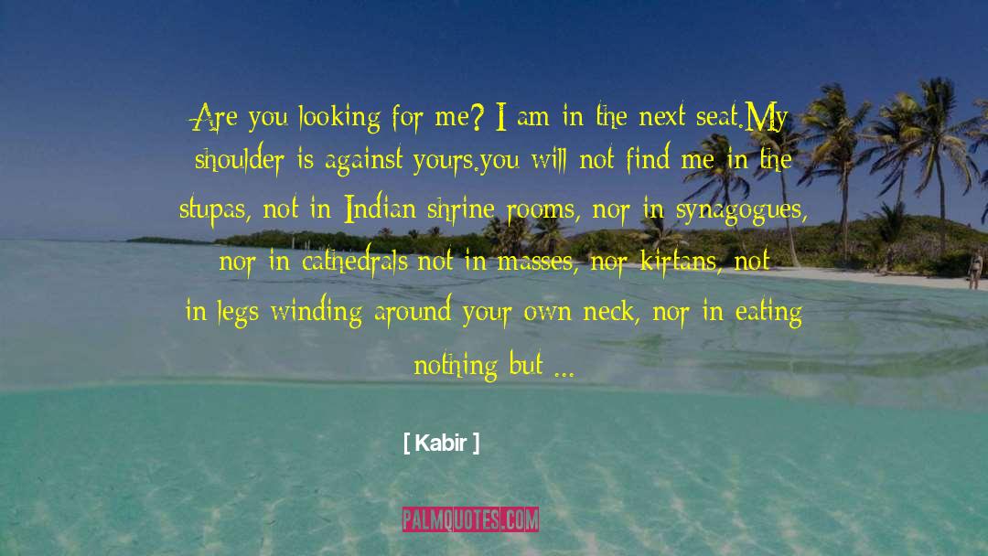 Kabir Quotes: Are you looking for me?