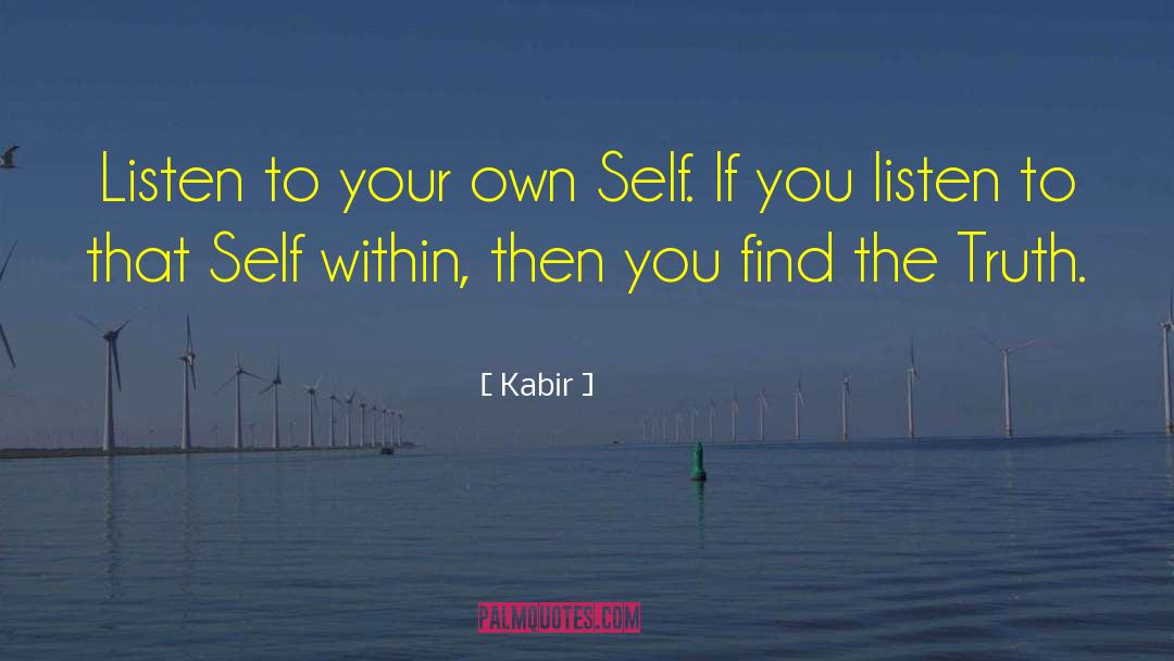 Kabir Quotes: Listen to your own Self.