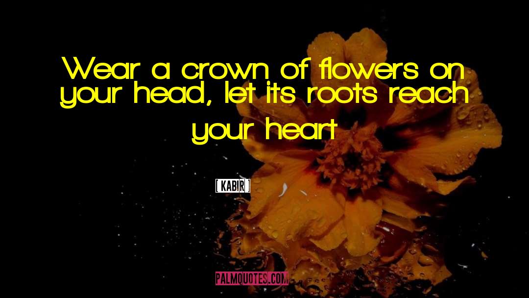 Kabir Quotes: Wear a crown of flowers