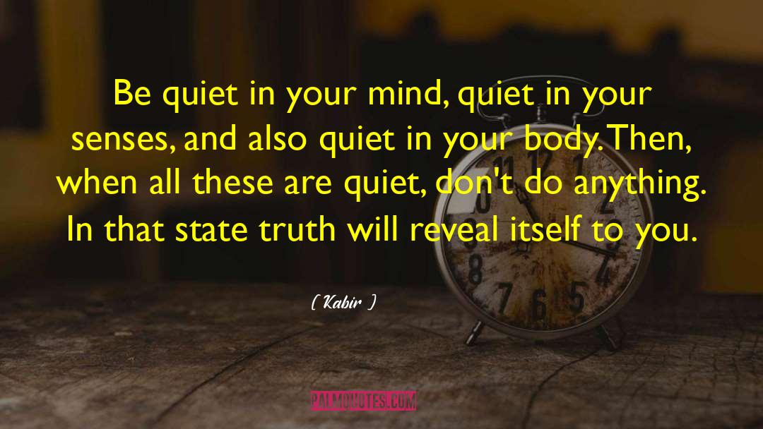 Kabir Quotes: Be quiet in your mind,