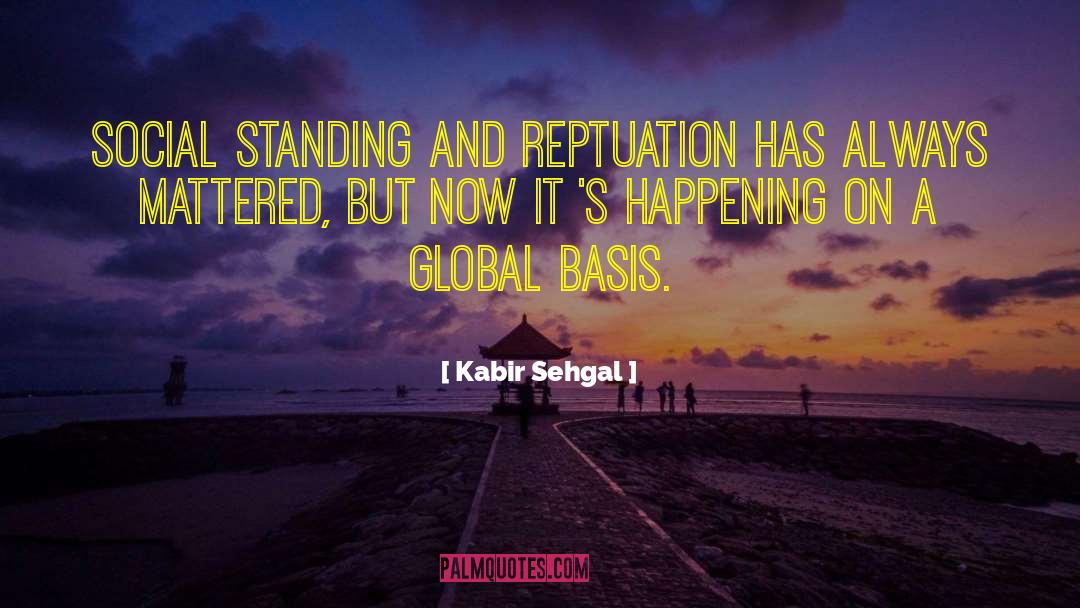 Kabir Sehgal Quotes: Social standing and reptuation has