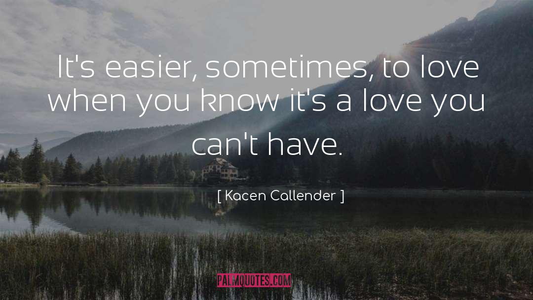 Kacen Callender Quotes: It's easier, sometimes, to love