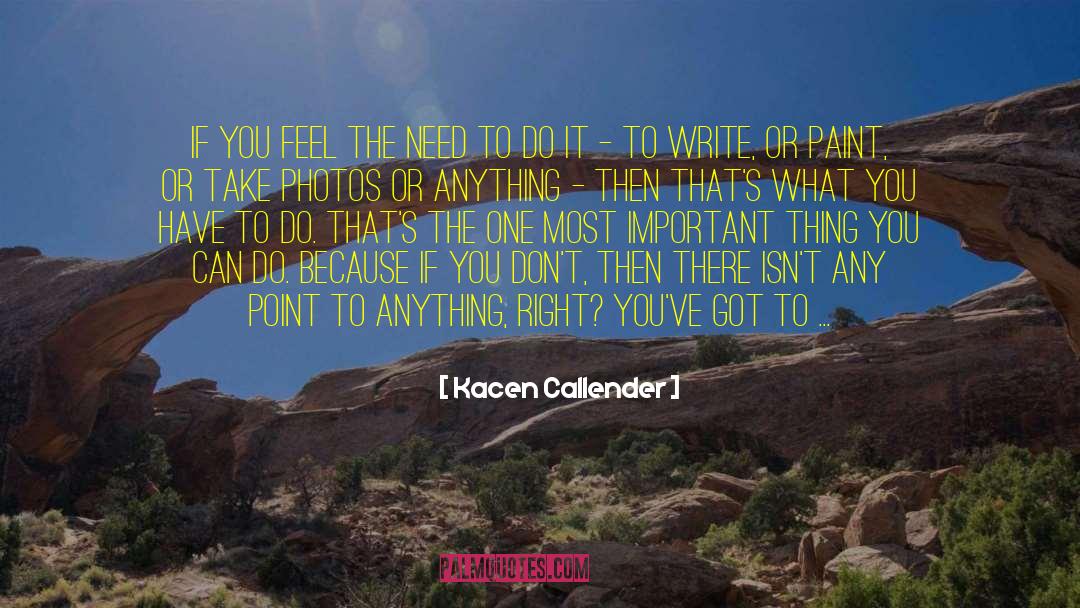 Kacen Callender Quotes: If you feel the need