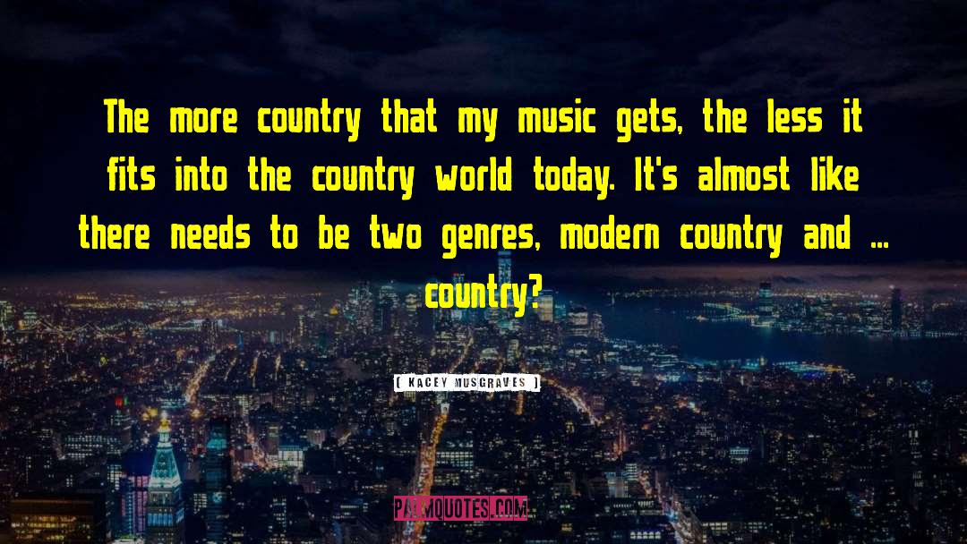 Kacey Musgraves Quotes: The more country that my