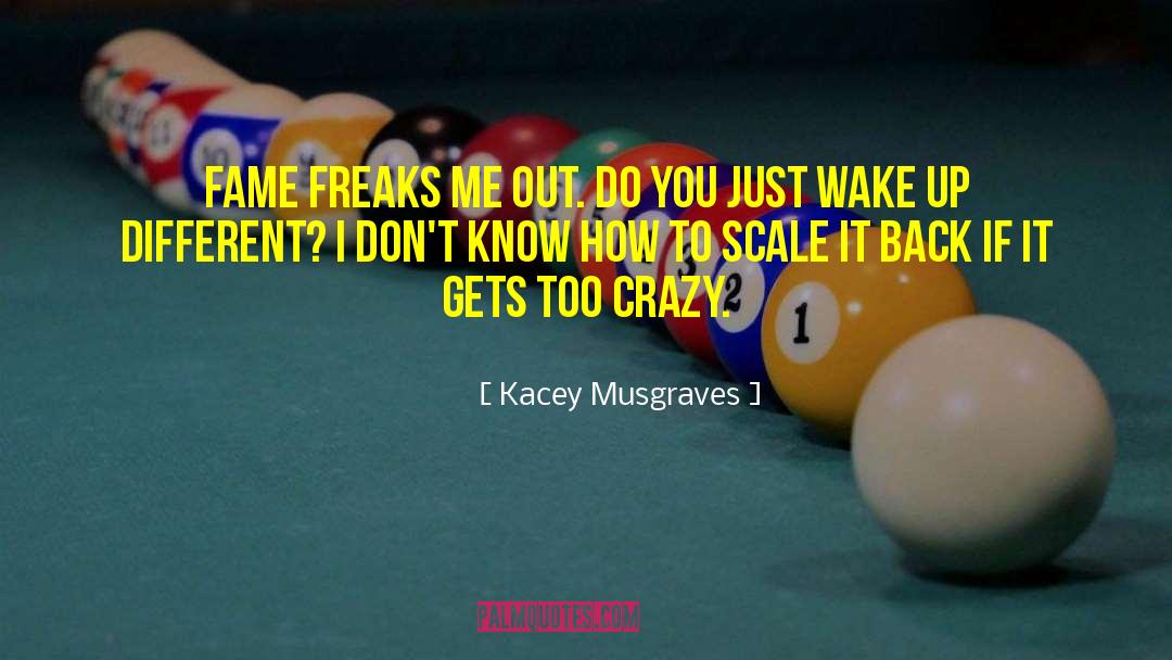 Kacey Musgraves Quotes: Fame freaks me out. Do