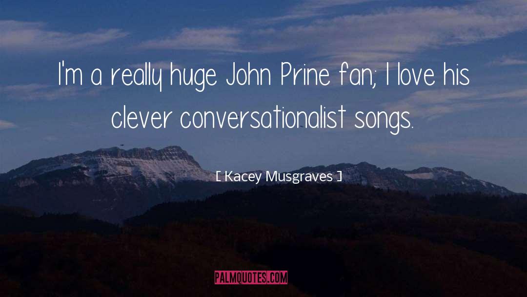 Kacey Musgraves Quotes: I'm a really huge John