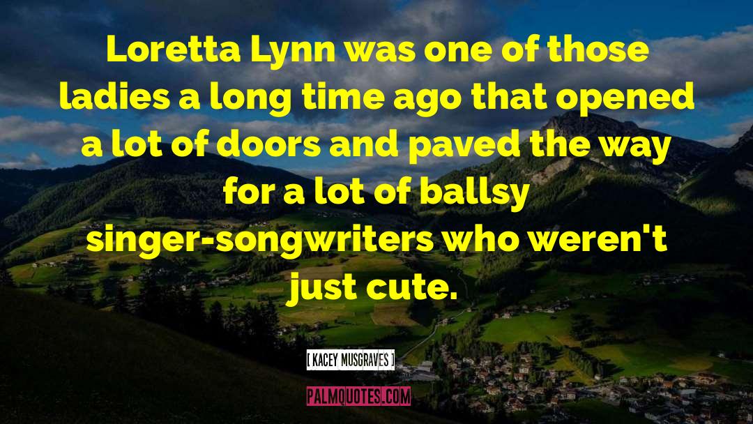 Kacey Musgraves Quotes: Loretta Lynn was one of