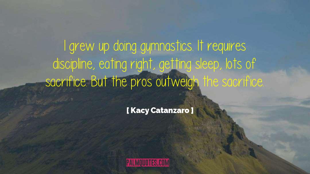 Kacy Catanzaro Quotes: I grew up doing gymnastics.