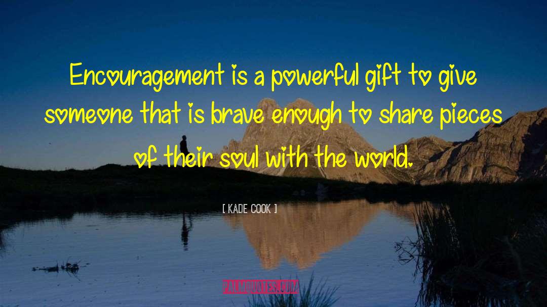 Kade Cook Quotes: Encouragement is a powerful gift