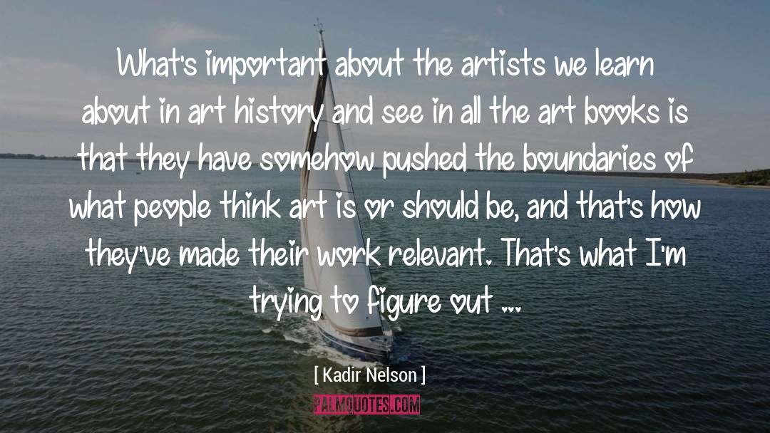 Kadir Nelson Quotes: What's important about the artists