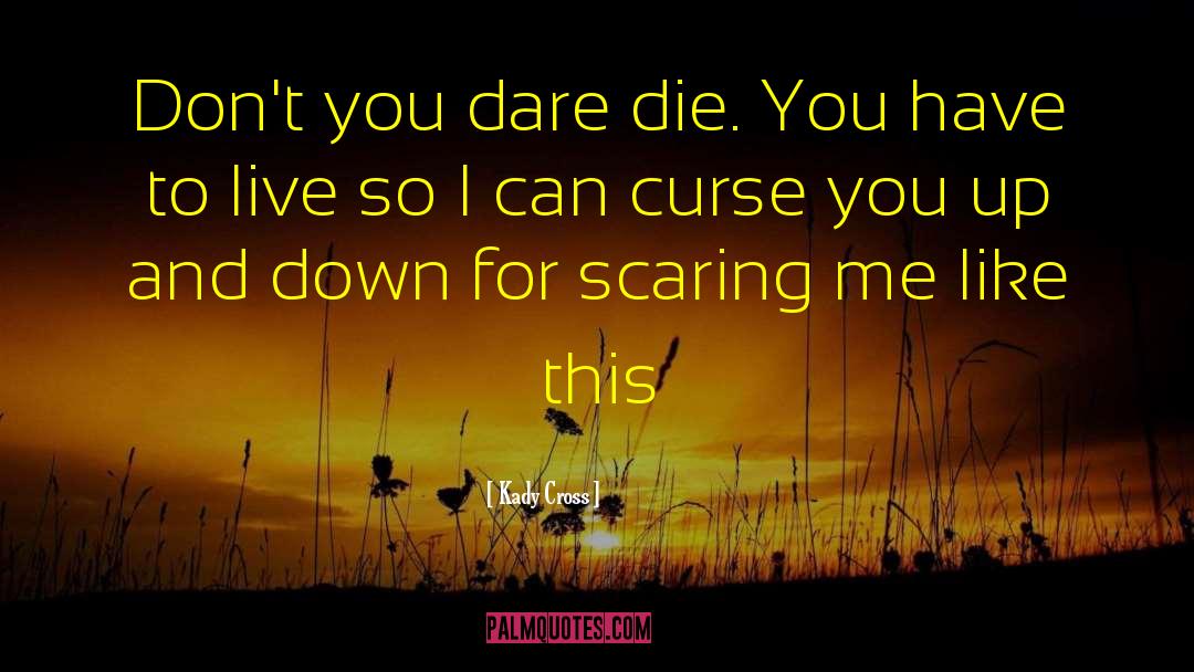 Kady Cross Quotes: Don't you dare die. You