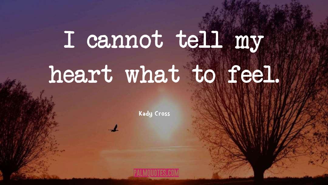 Kady Cross Quotes: I cannot tell my heart