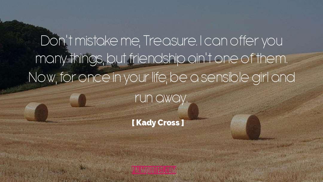 Kady Cross Quotes: Don't mistake me, Treasure. I
