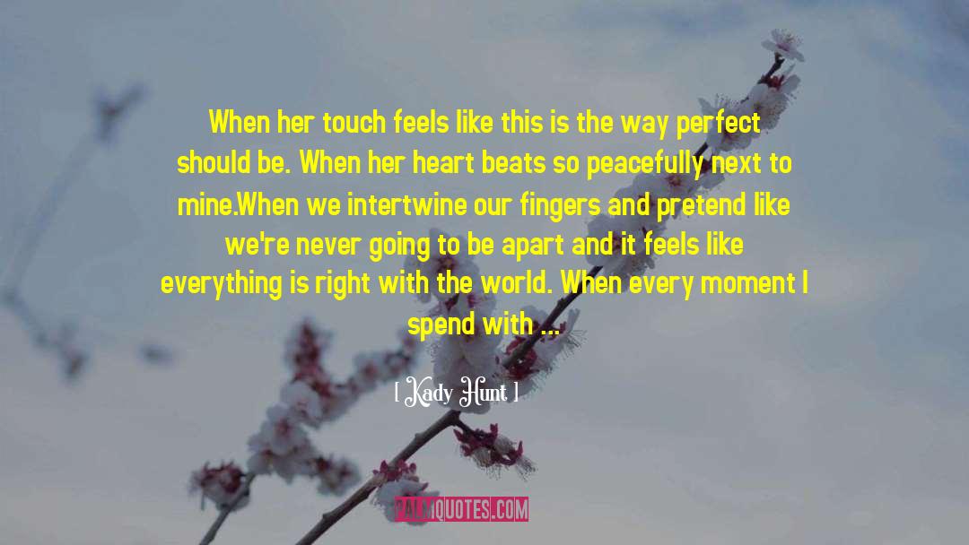 Kady Hunt Quotes: When her touch feels like