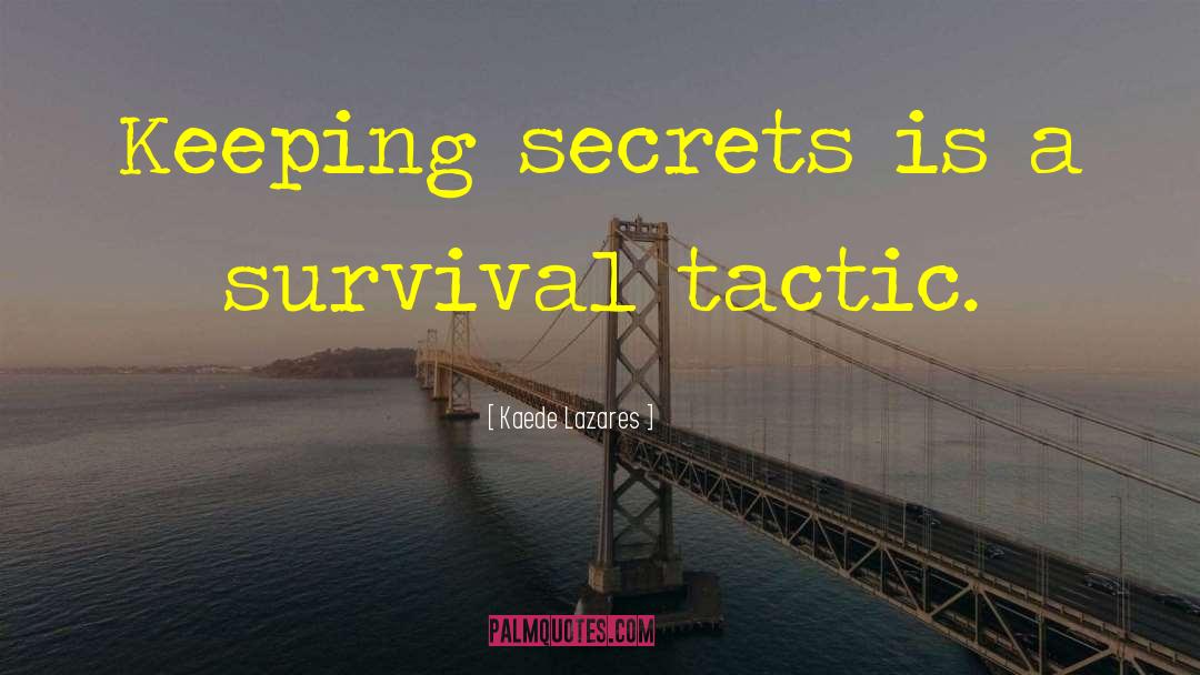 Kaede Lazares Quotes: Keeping secrets is a survival