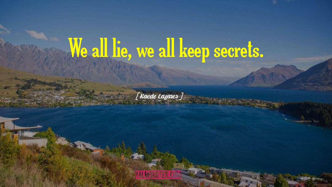 Kaede Lazares Quotes: We all lie, we all